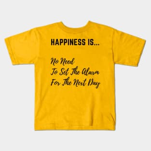 Happiness is No Need to Set The Alarm Kids T-Shirt